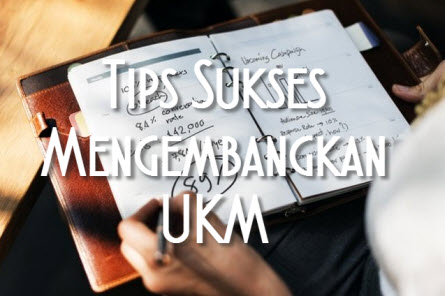 Tips Sukses Mengembangkan UKM